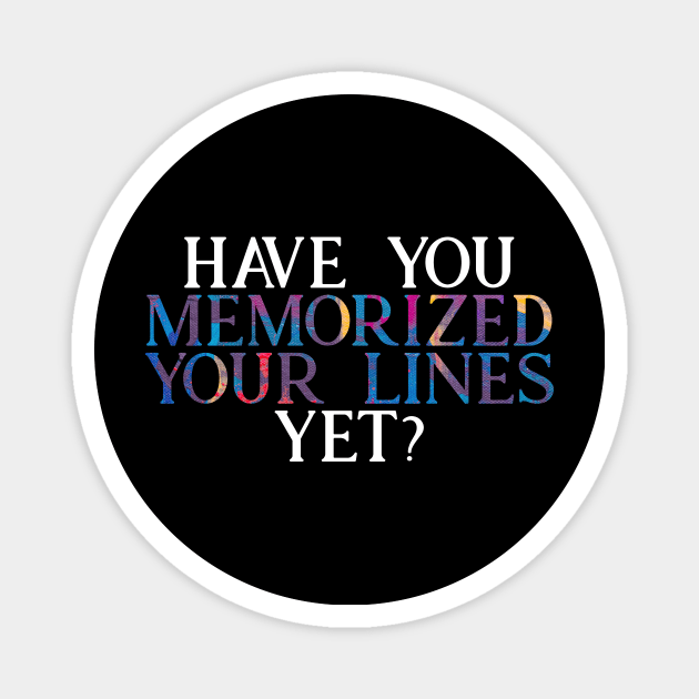 Have you Memorized Your Lines Yet? Magnet by TheatreThoughts